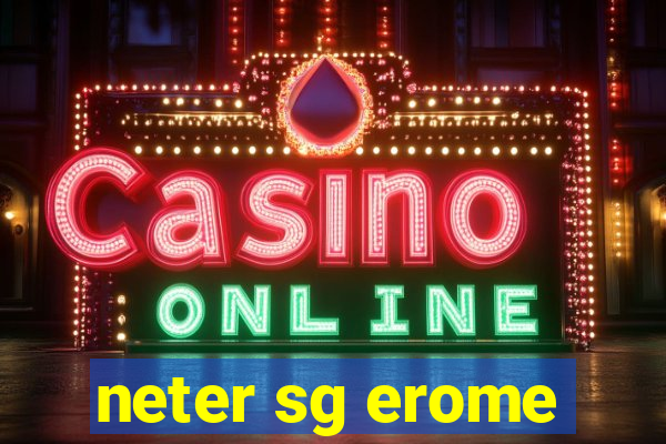 neter sg erome